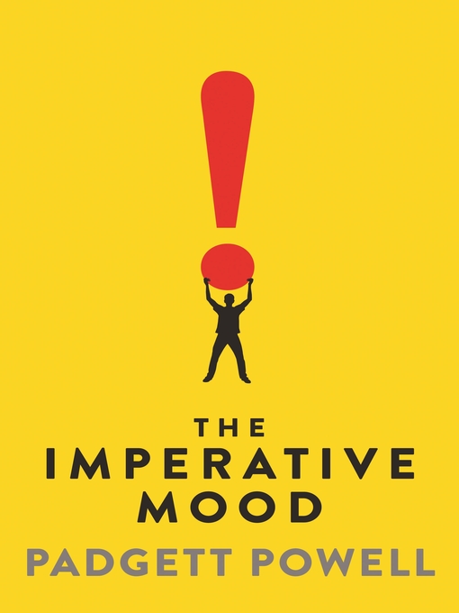 Title details for The Imperative Mood by Padgett Powell - Available